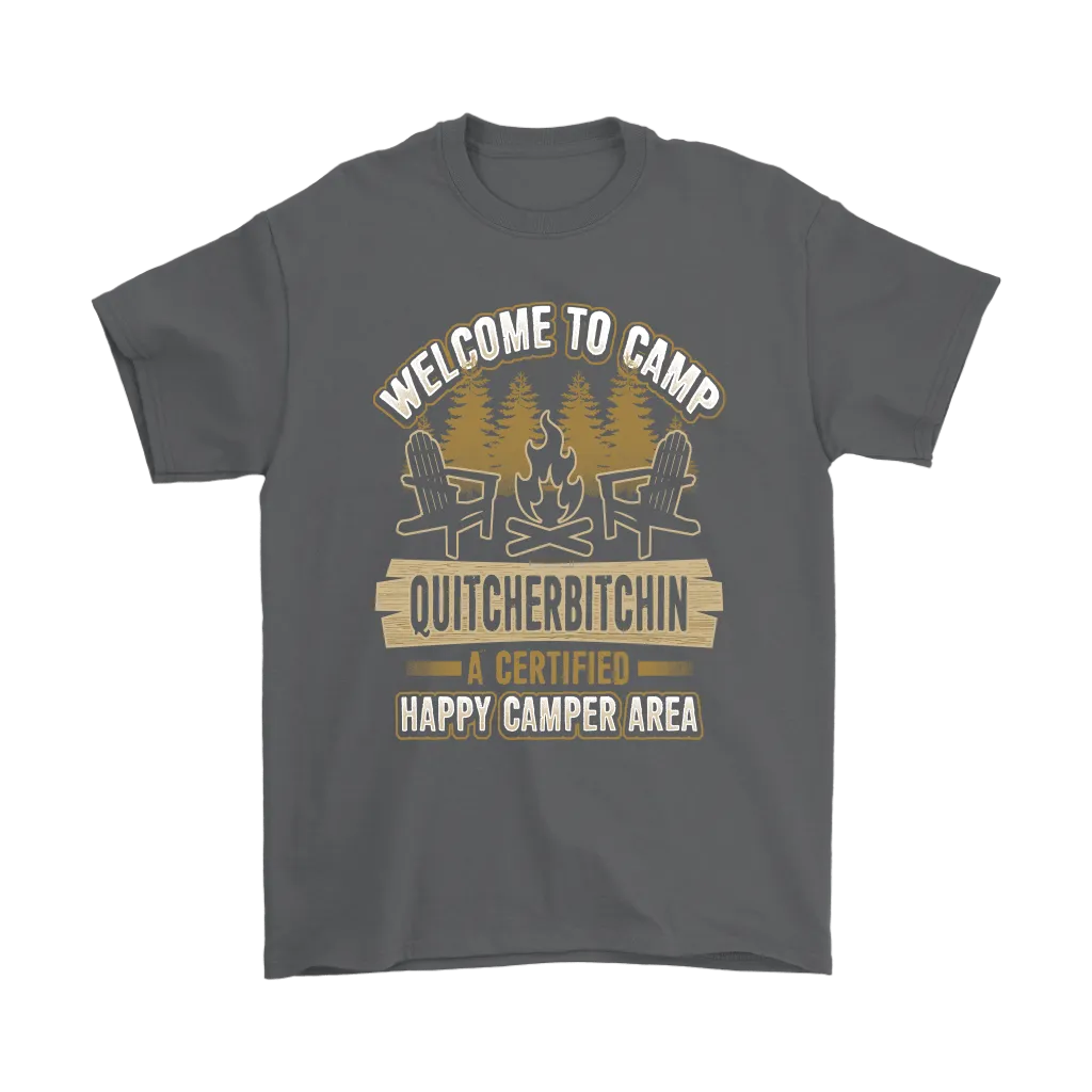 "Welcome To Camp Quitcherbitchin - A Certified Happy Camper Area" - Funny Camping Shirts and Hoodies