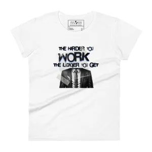 The Harder You Work, The Luckier You Get Women’s T-Shirt
