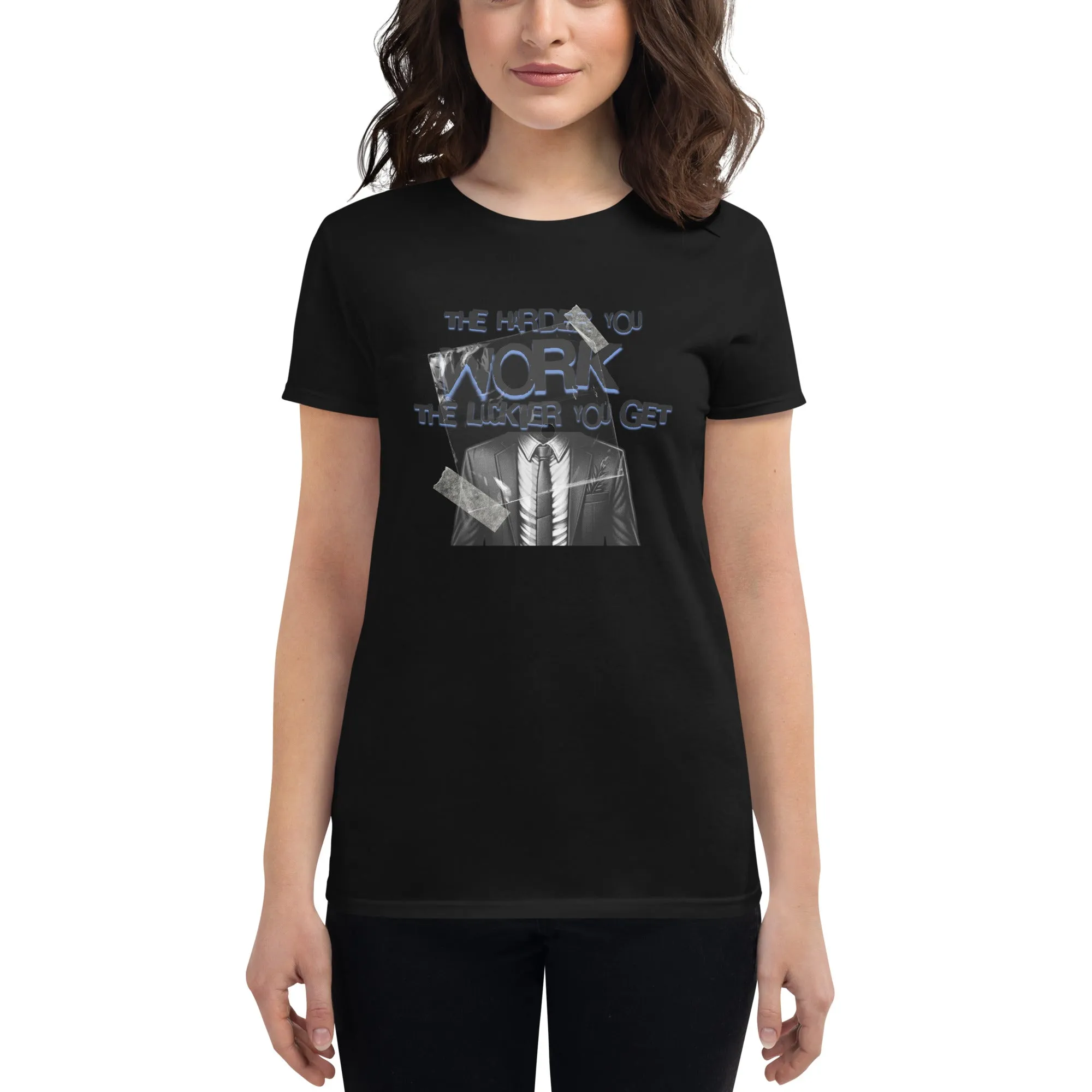 The Harder You Work, The Luckier You Get Women’s T-Shirt
