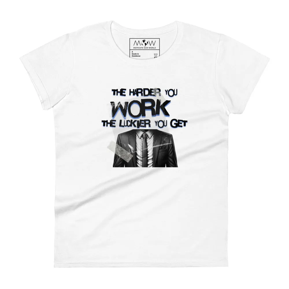 The Harder You Work, The Luckier You Get Women’s T-Shirt