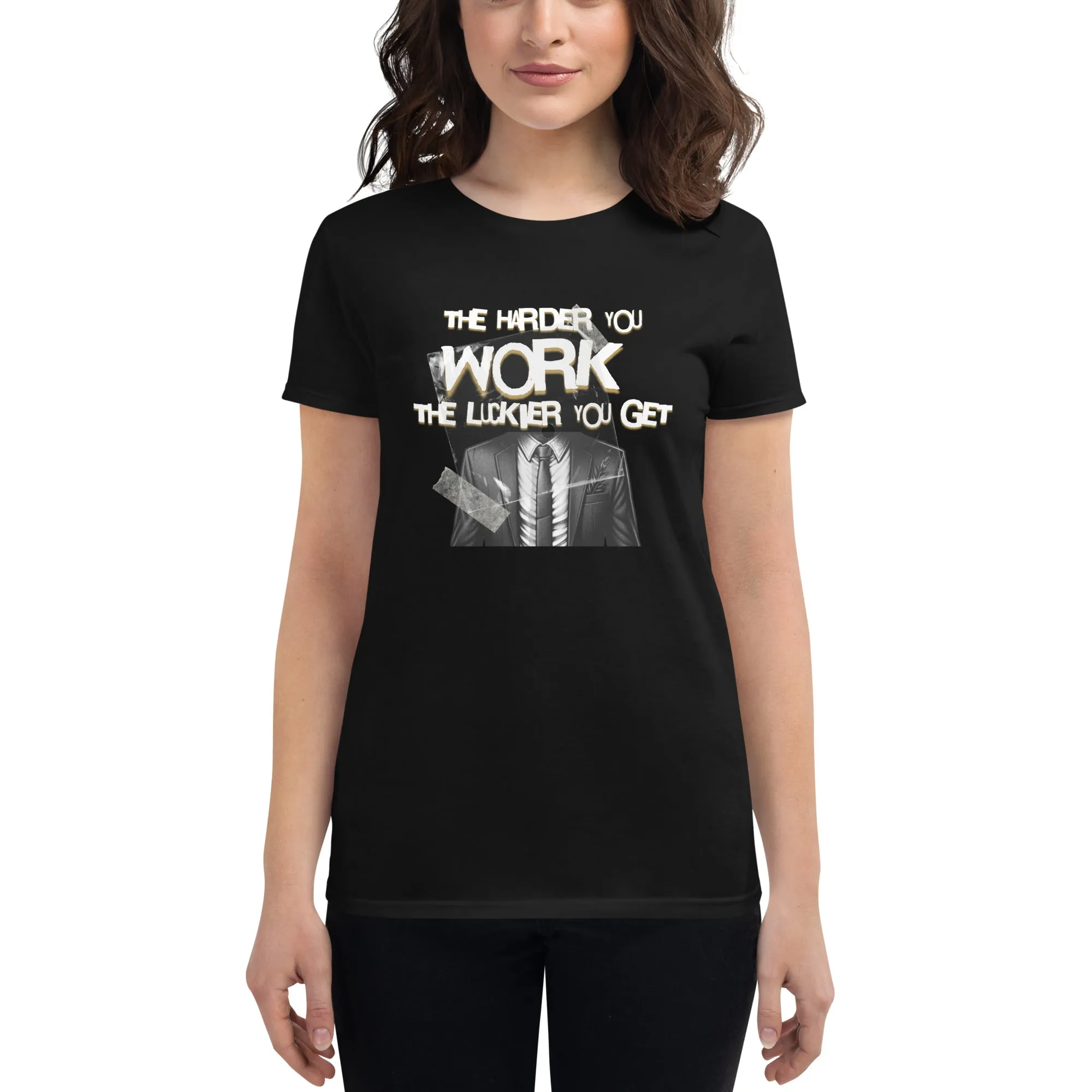 The Harder You Work, The Luckier You Get Women’s T-Shirt