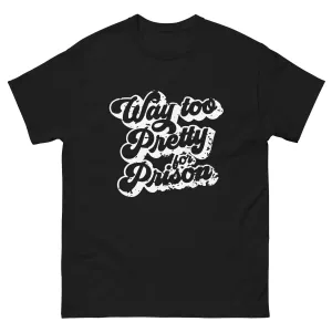 Way Too Pretty for Prison T Shirt Girl and Boy Quotes Shirt