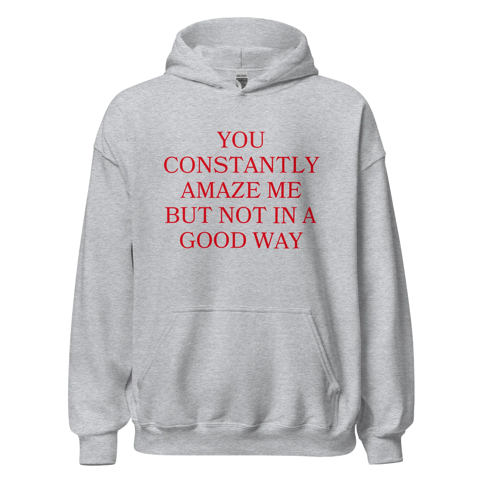 You Constantly Amaze Me But Not In A Good Way Hoodie
