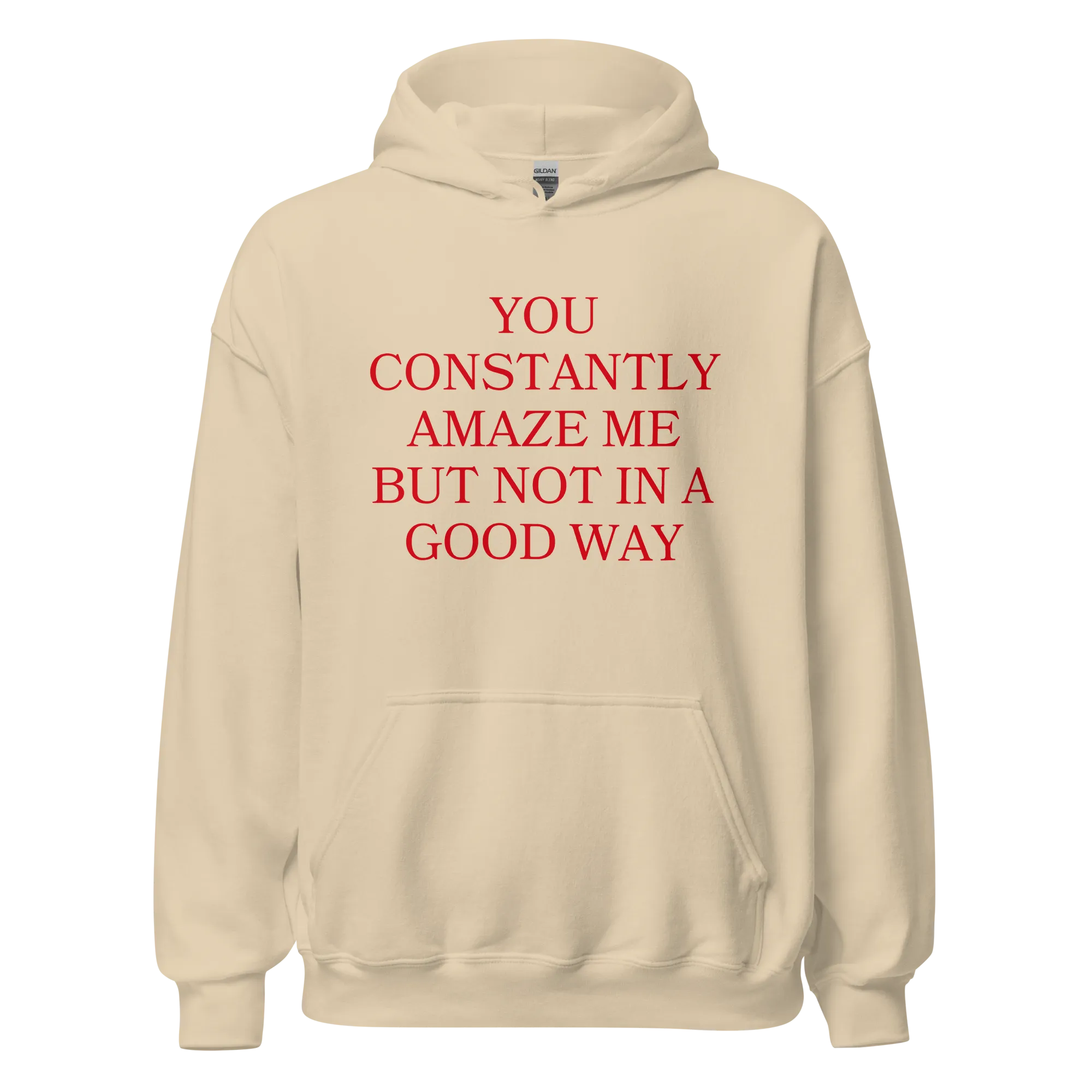 You Constantly Amaze Me But Not In A Good Way Hoodie