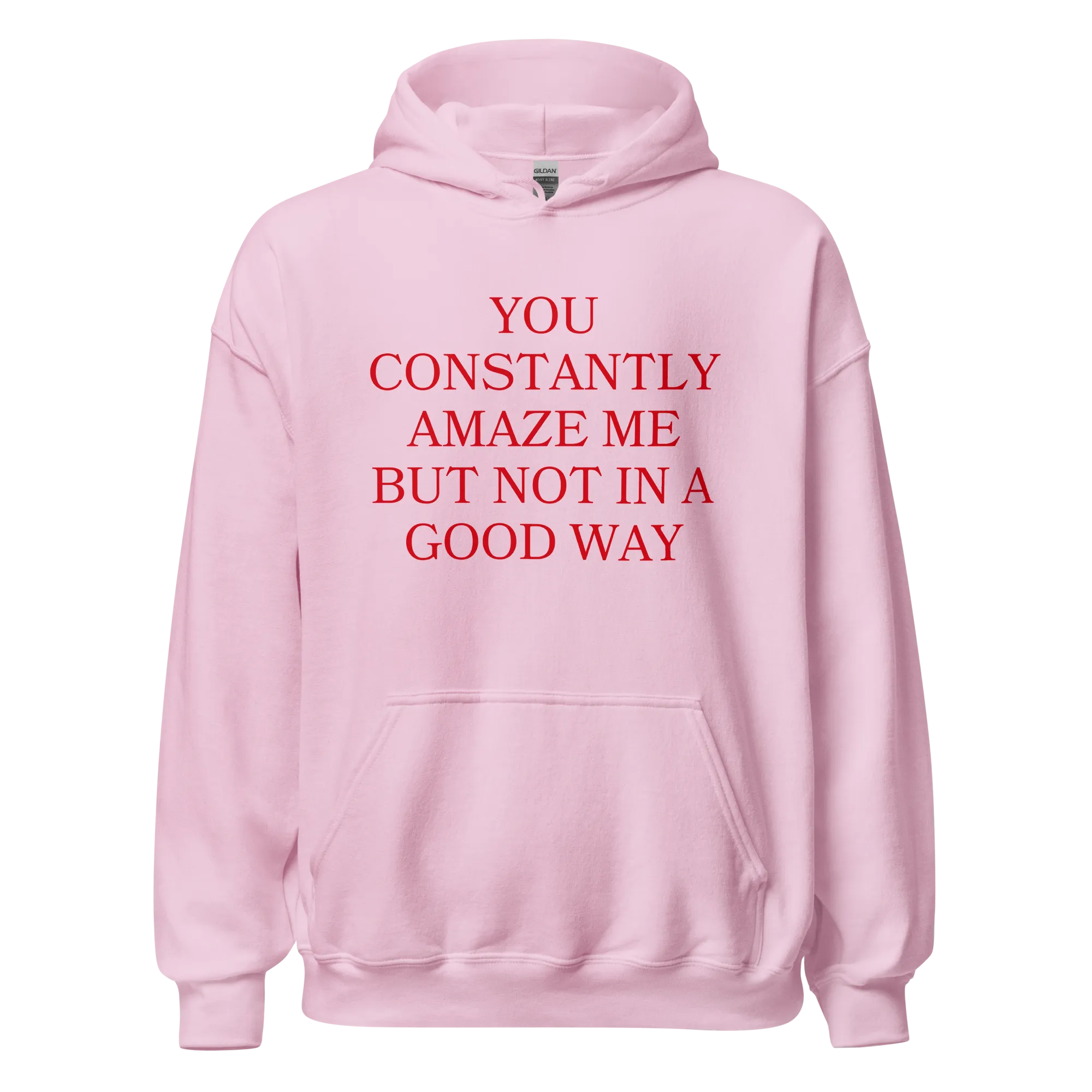 You Constantly Amaze Me But Not In A Good Way Hoodie