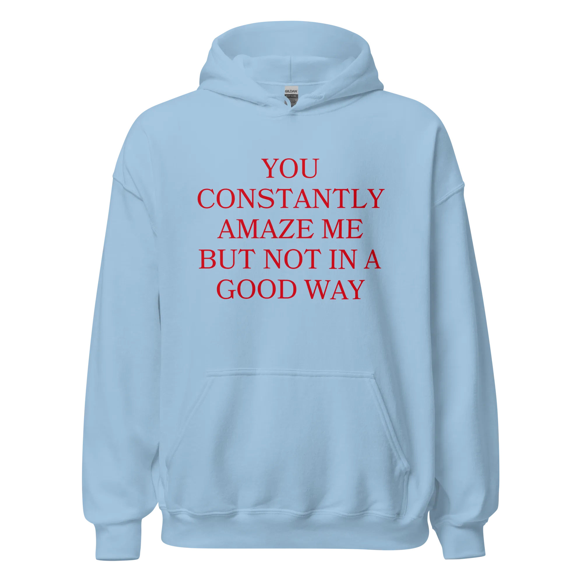 You Constantly Amaze Me But Not In A Good Way Hoodie
